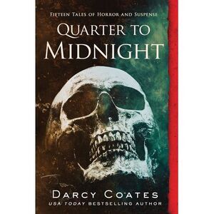 Quarter to Midnight: Fifteen Tales of Horror and Suspense -- Darcy Coates